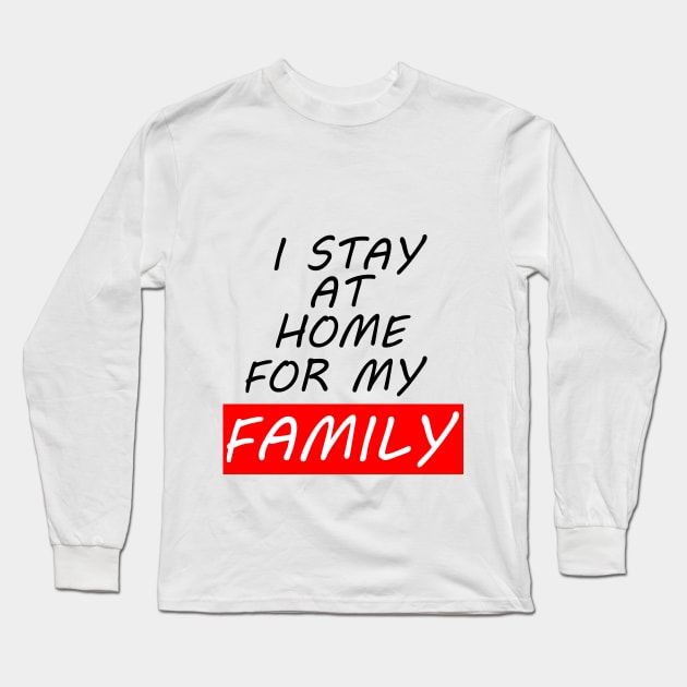 I Stay At Home For My Family T-Shirt Stay At Home T-Shirt Long Sleeve T-Shirt by Just Be Awesome   